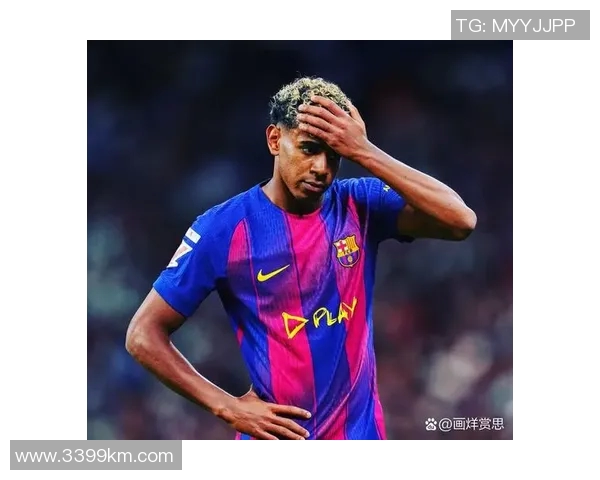 亚马尔巴萨超新星崛起引发全球足坛热议与期待